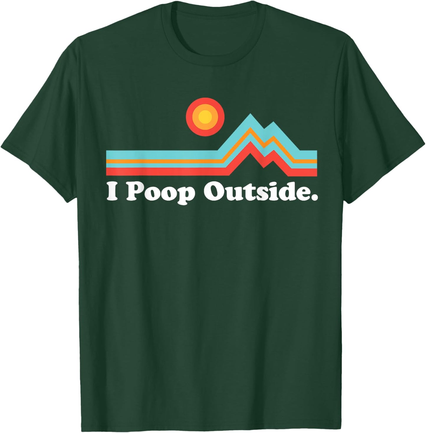 Funny Camping for Outdoorsman I Poop Outside T-Shirt - T-Shirt | Forest