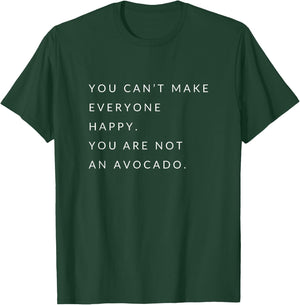 You can't make everyone happy you are not an avocado T-Shirt - T-Shirt | Forest