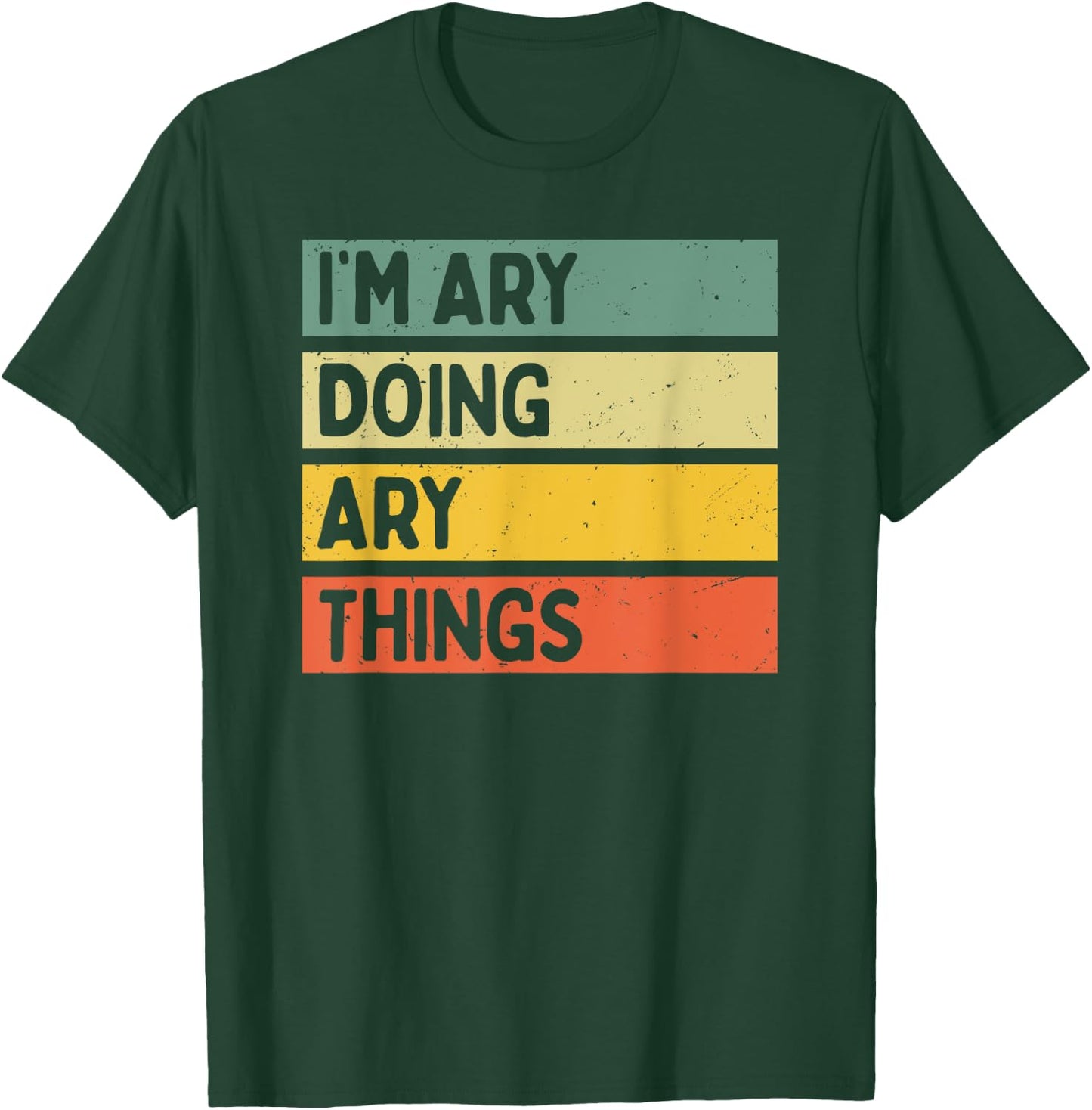 I'm Ary Doing Ary Things Funny Personalized Quote T-Shirt - T-Shirt | Forest