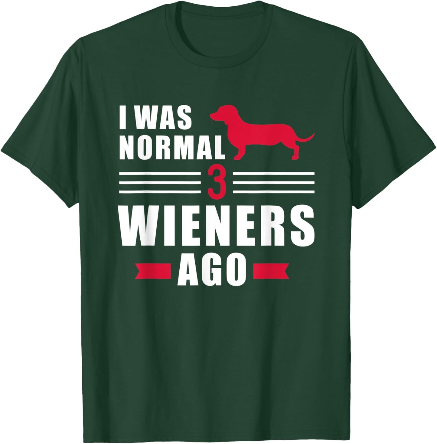 I was normal 3 Wieners ago Dachshund T-Shirt - T-Shirt | Forest