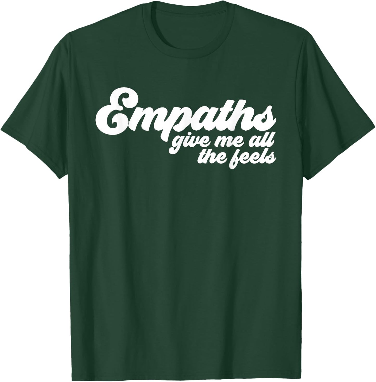 Empaths Give Me The Feels Empathic Empathy T-Shirt - T-Shirt | Forest