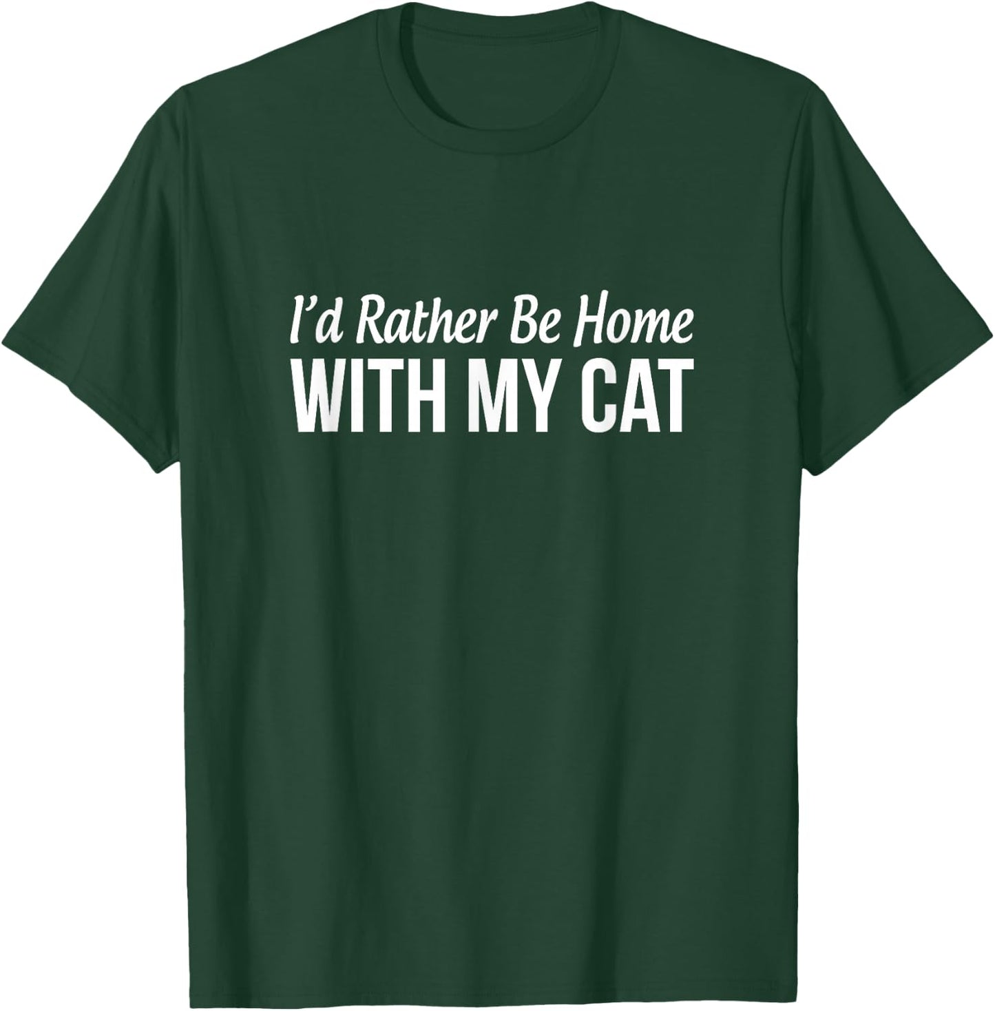I'd Rather Be Home With My Cat T-Shirt - T-Shirt | Forest