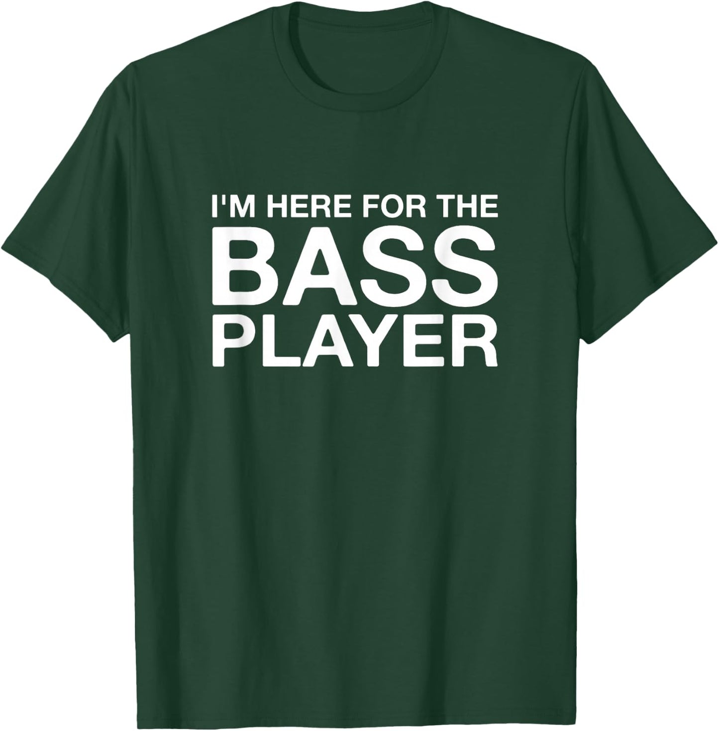 I'm Here For The Bass Player Funny Music Lover T-Shirt - T-Shirt | Forest