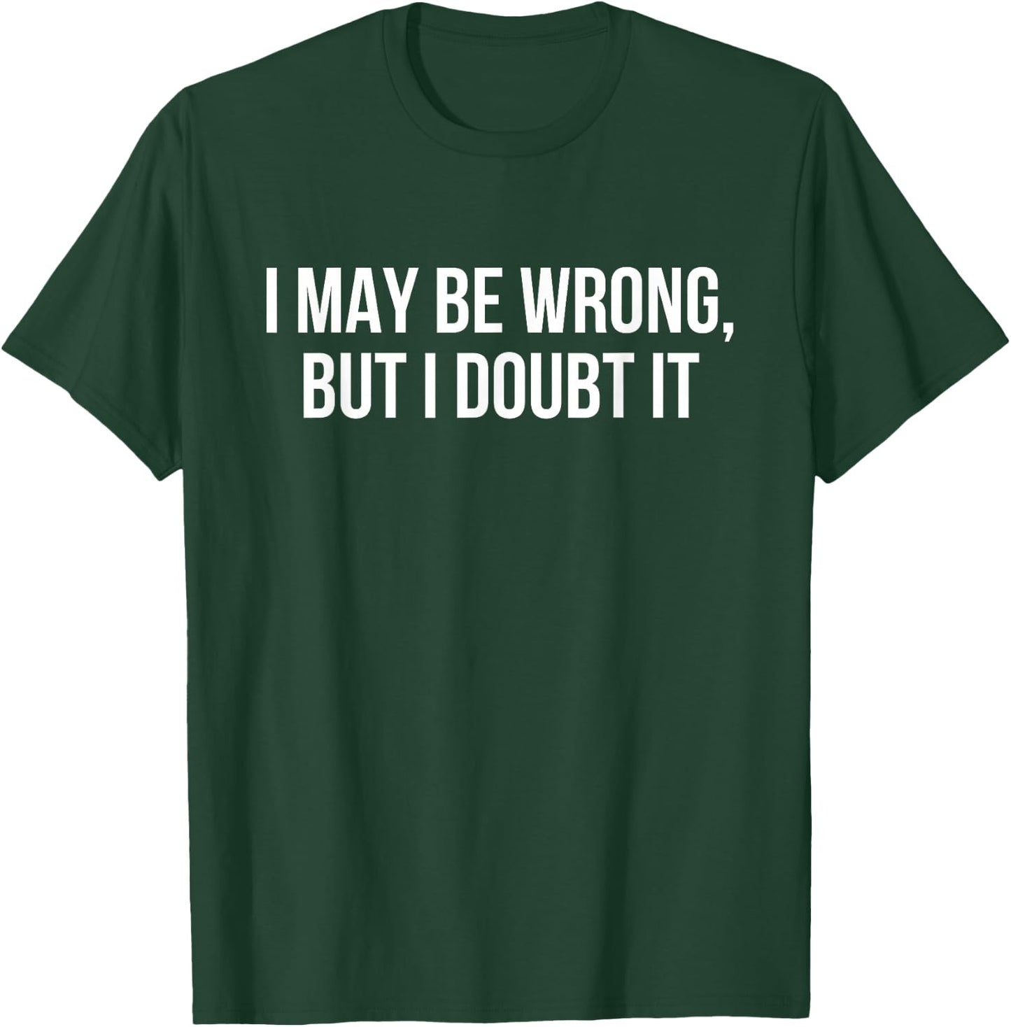 I may be wrong but I doubt it T-Shirt - T-Shirt | Forest