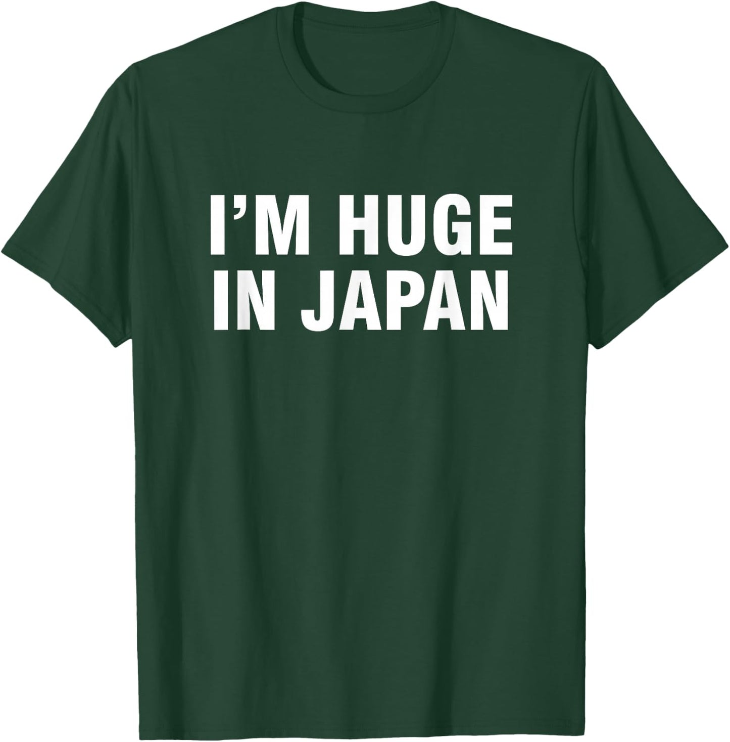 I'm huge in Japan T-Shirt - T-Shirt | Forest