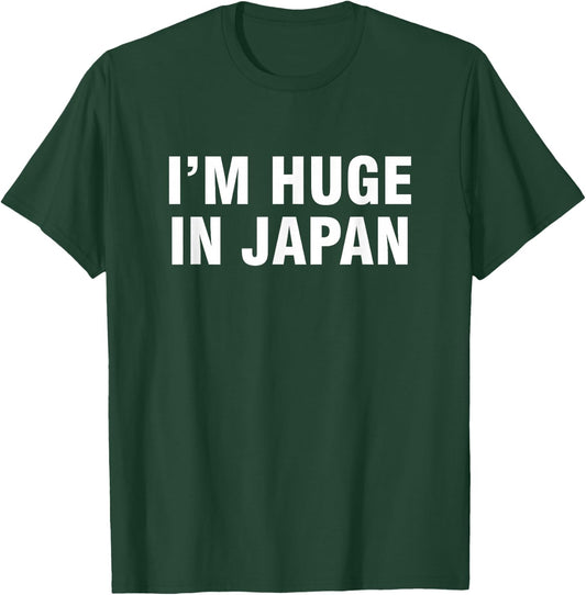 I'm huge in Japan T-Shirt - T-Shirt | Forest