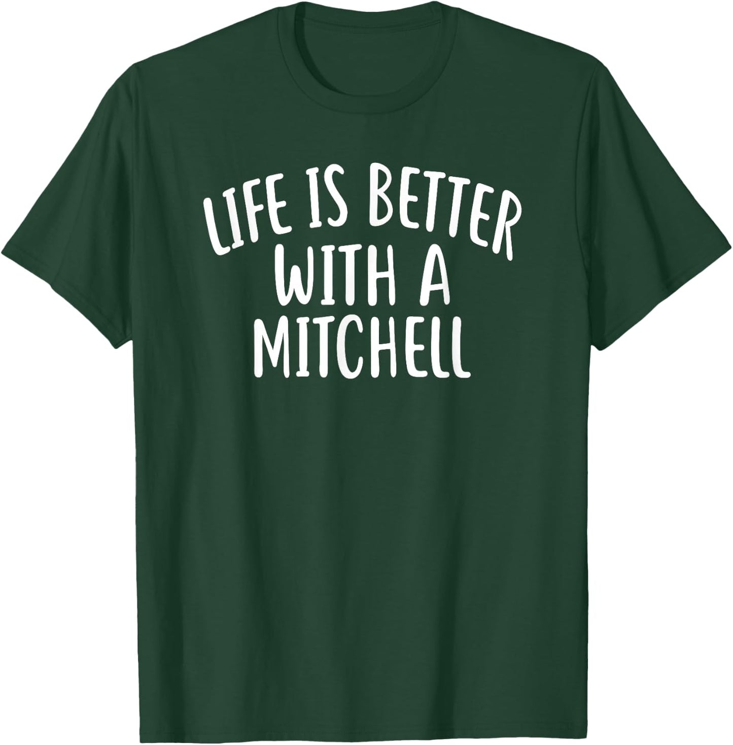 Life Is Better With A MITCHELL Funny Name MITCHELL T-Shirt - T-Shirt | Forest