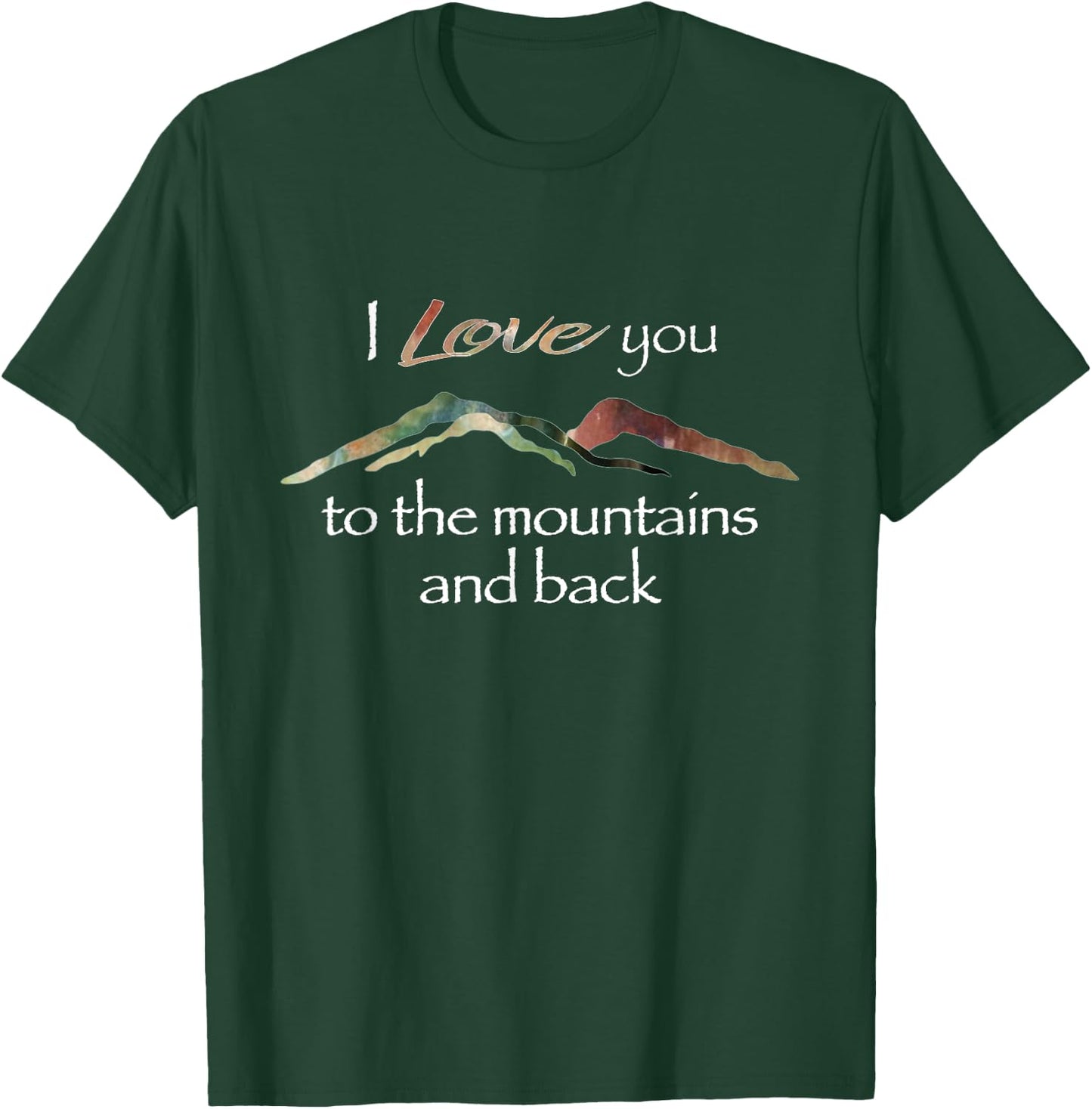 I Love You To The Mountains And Back T-Shirt - T-Shirt | Forest