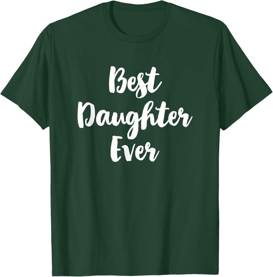 Best Daughter Ever Family Cute Funny T-Shirt - T-Shirt | Forest