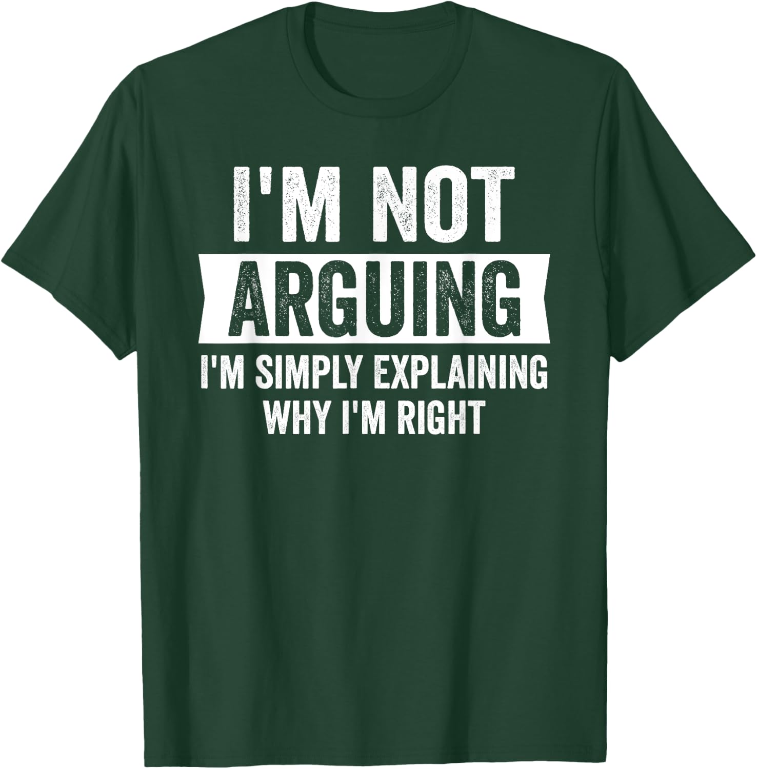 I'm Not Arguing Funny Humor I'm Just Explaining Why I Am Right - Black, , Short Sleeve, , Size: Small T-Shirt - T-Shirt | Forest