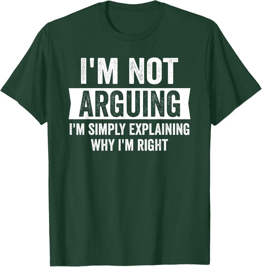 I'm Not Arguing Funny Humor I'm Just Explaining Why I Am Right - Black, , Short Sleeve, , Size: Small T-Shirt - T-Shirt | Forest