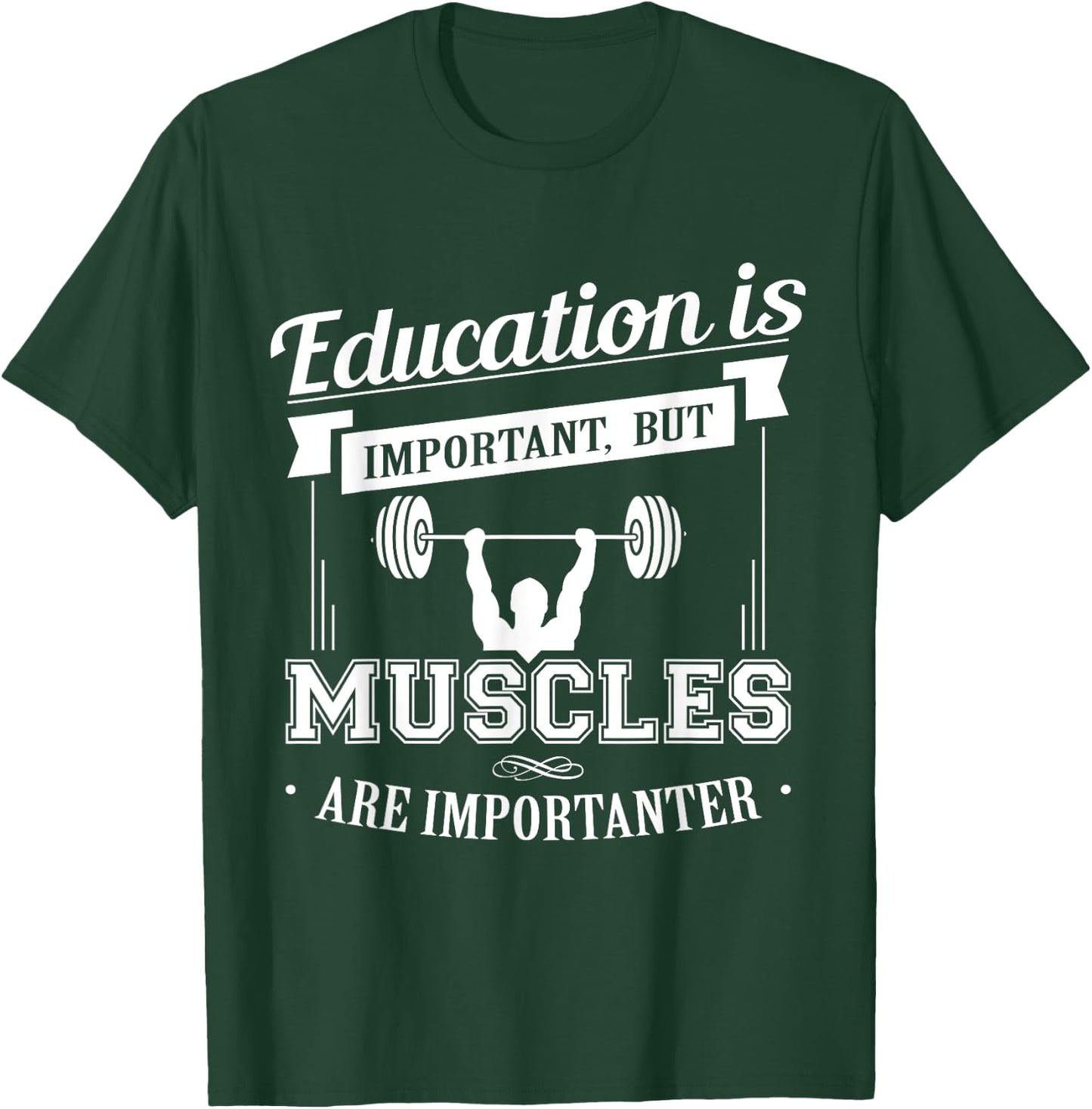 Education Is Important But Muscles Are Importanter T-Shirt - T-Shirt | Forest