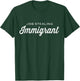 Funny Immigrant Shirt Job Stealing Pro Immigration T-Shirt - T-Shirt | Forest