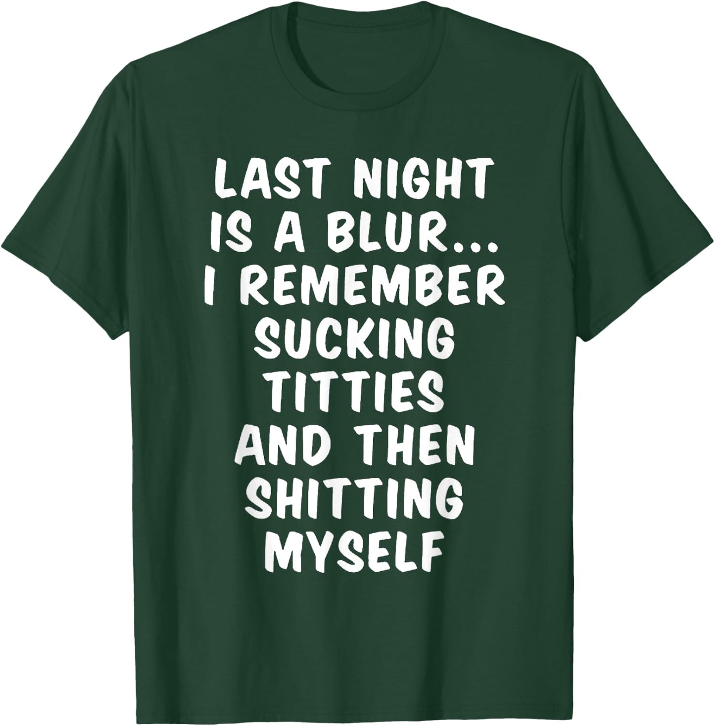 Last Night is a Blur, I remember sucking titties T-Shirt - T-Shirt | Forest
