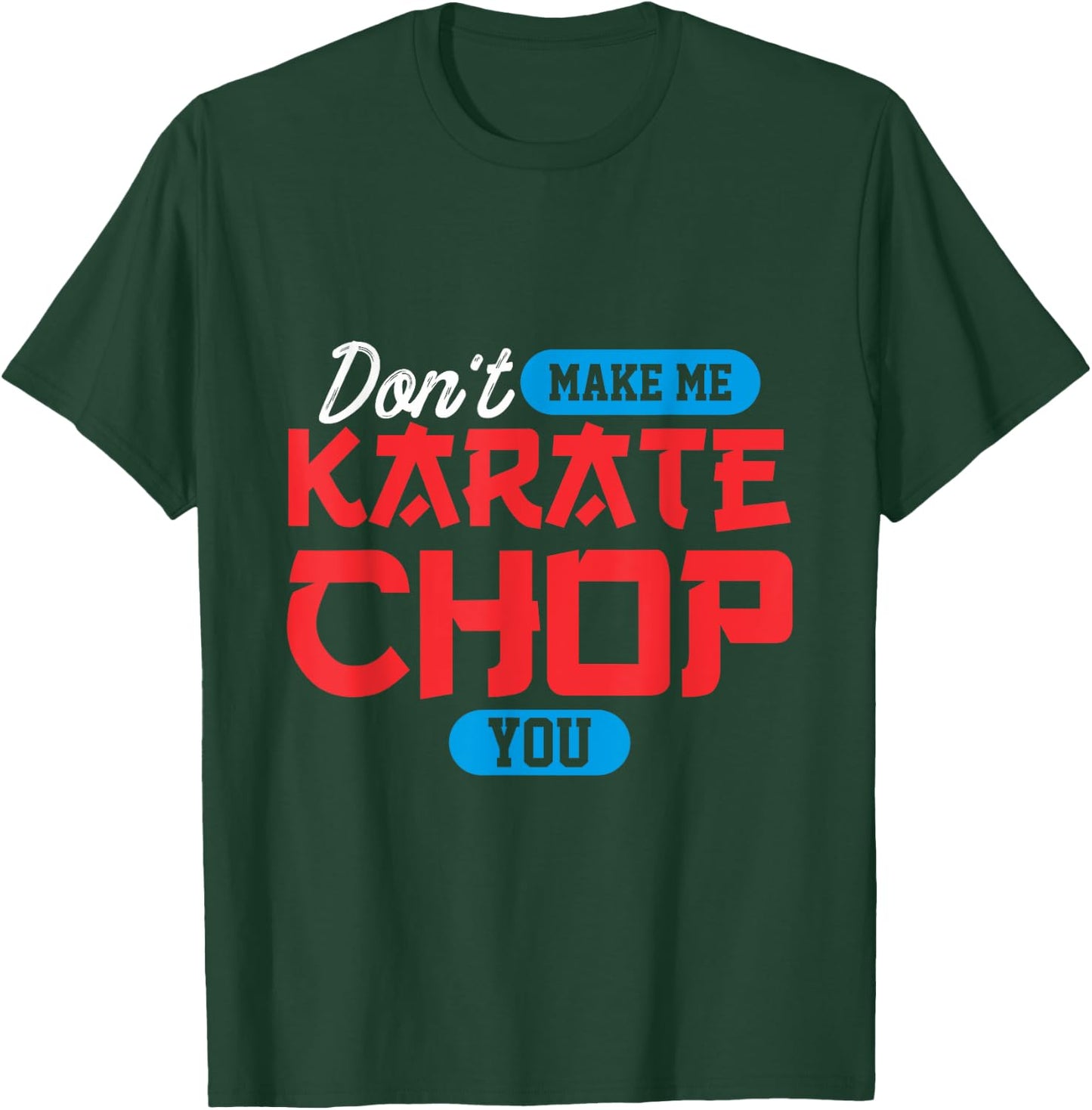 Don't make me karate chop you | Martial Arts T-Shirt - T-Shirt | Forest