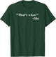 That's What She Said Quote - Apparel T-Shirt - T-Shirt | Forest