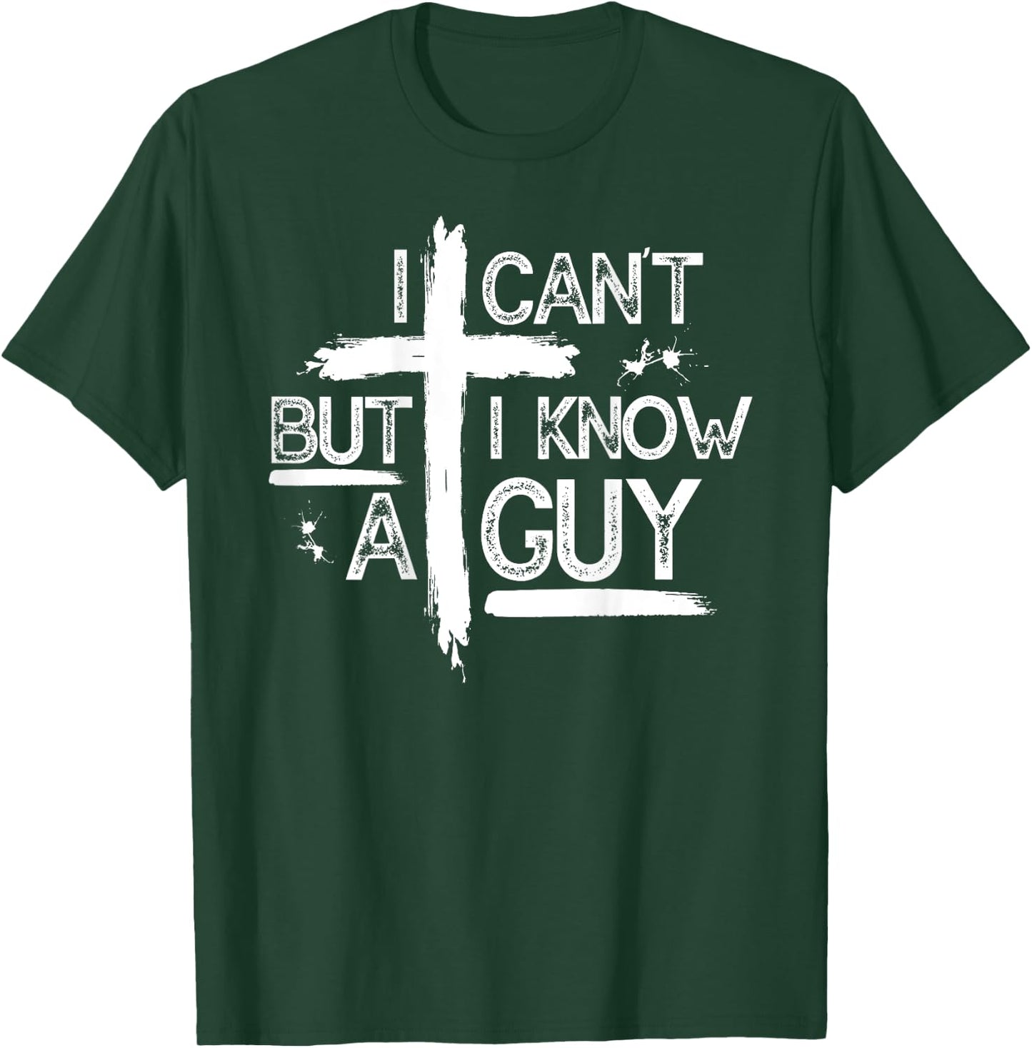 I Can't But I Know A Guy Jesus Cross Christian (On Back) T-Shirt - T-Shirt | Forest