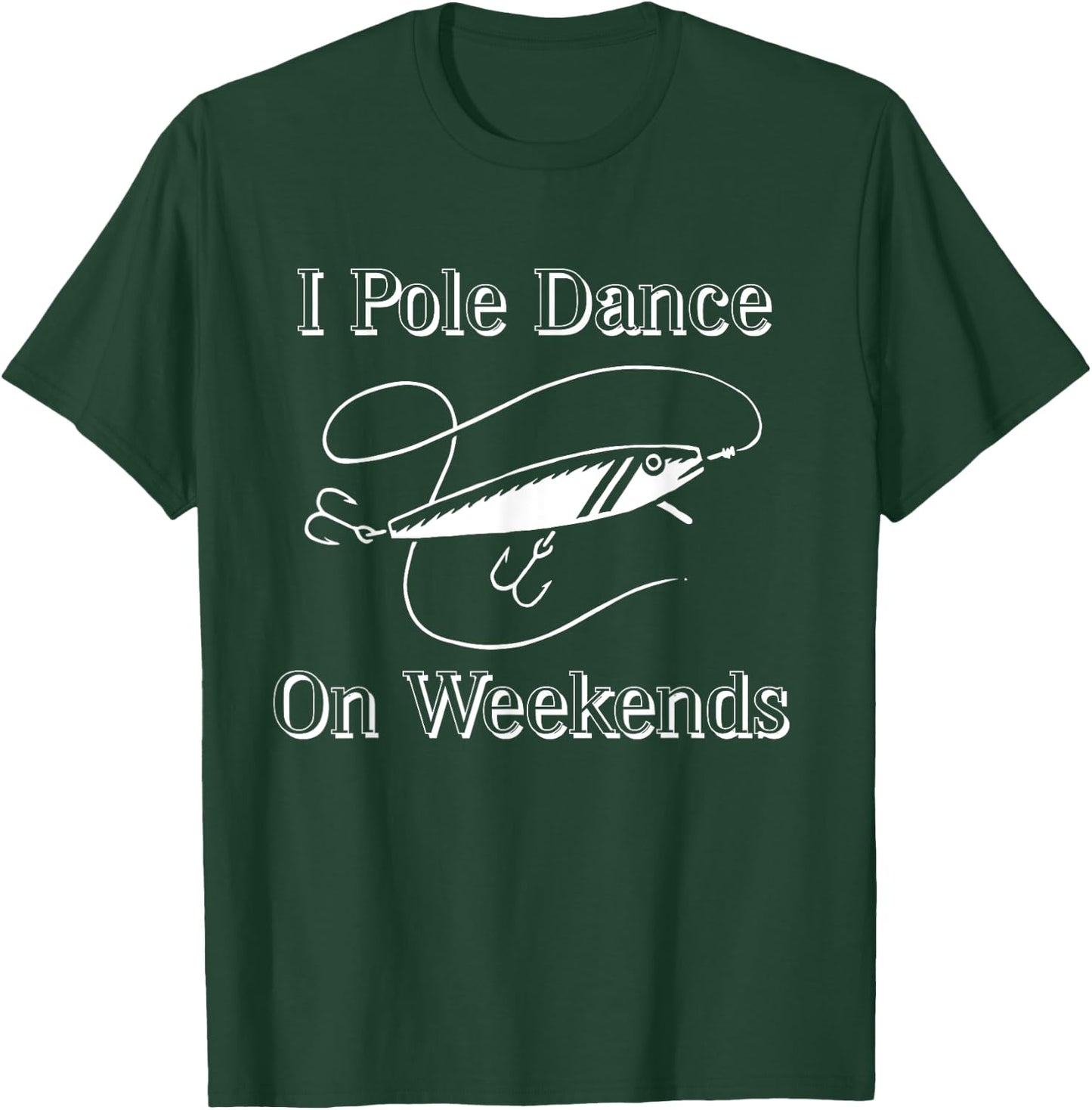 I Pole Dance On Weekends Funny Fishing Shirt T-Shirt - T-Shirt | Forest