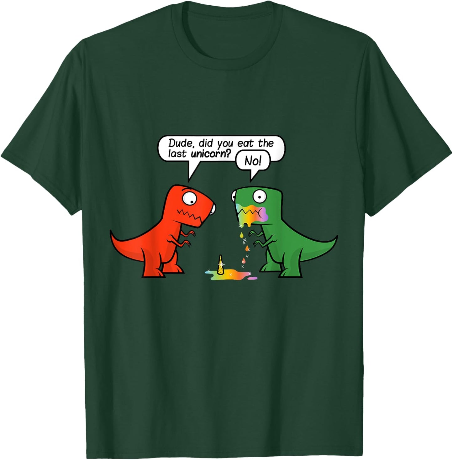 Dude Did You Eat The Last Unicorn Funny Dinosaur T-Shirt - T-Shirt | Forest