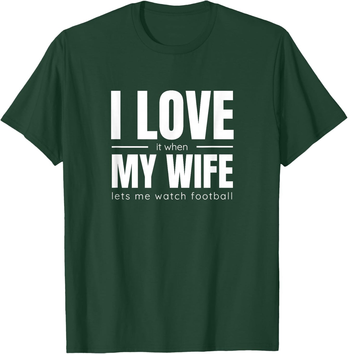 I Love It When My Wife Lets Me Watch Football Shirt Funny T-Shirt - T-Shirt | Forest
