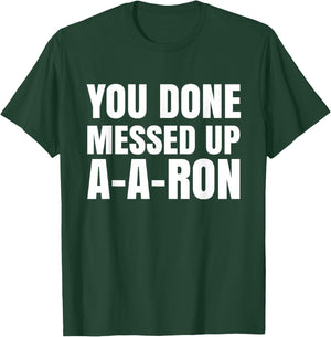 You Done Messed Up A-A-Ron Funny Teachers Humor T-Shirt - T-Shirt | Forest