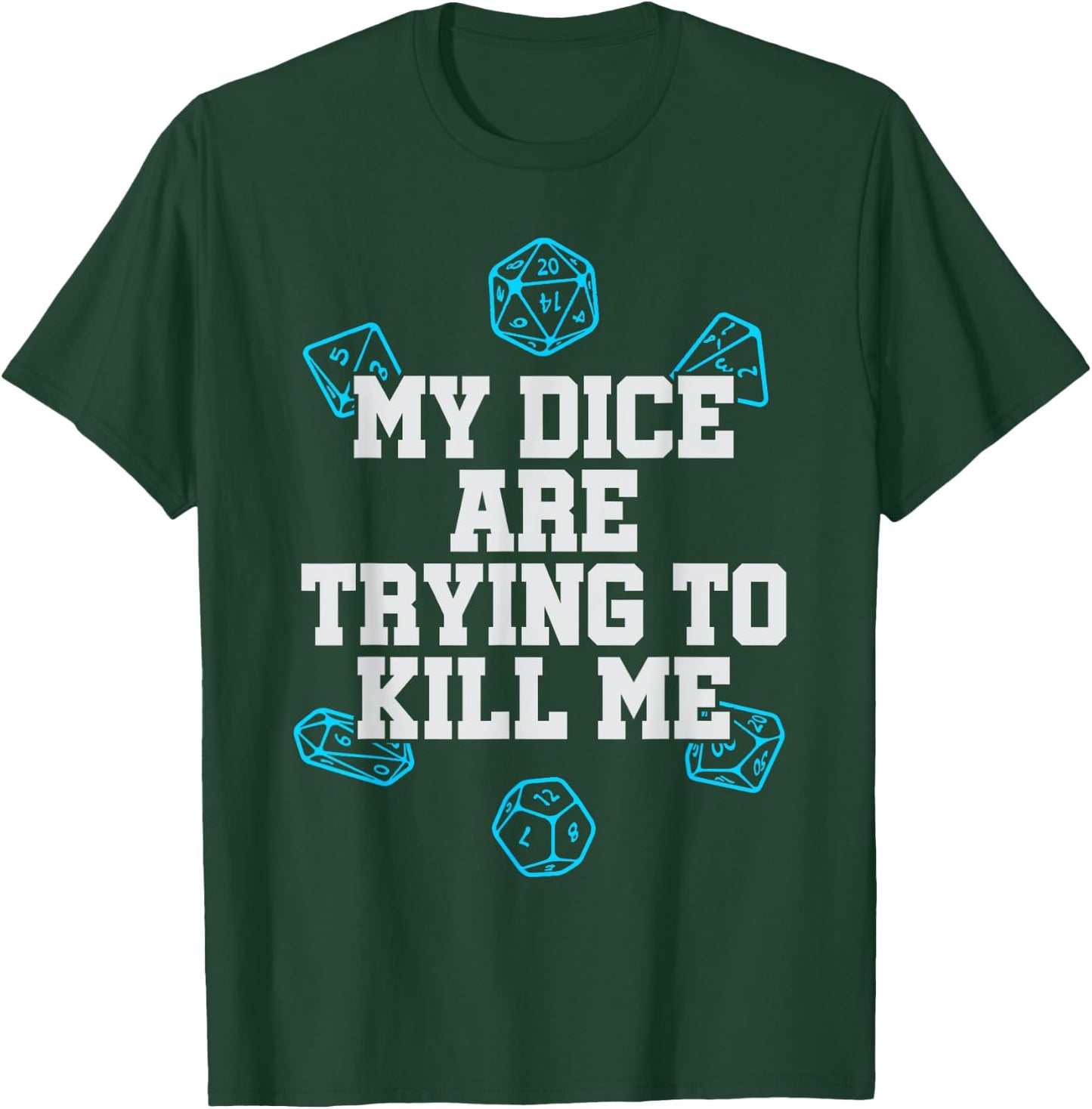 Board Game My Dice Are Trying To Kill Me Funny Gift T-Shirt - T-Shirt | Forest