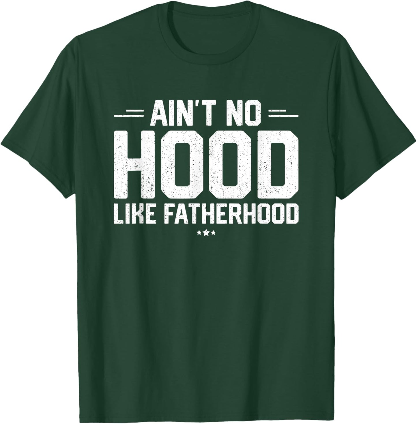 Aint No Hood Like Fatherhood Shirt New Dad Gift Fathers Day T-Shirt - T-Shirt | Forest