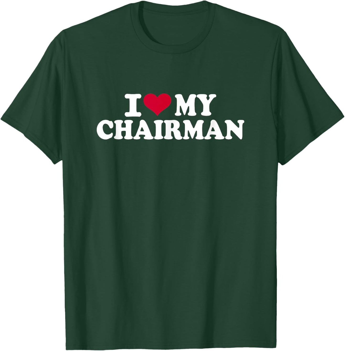 I love my chairman T-Shirt - T-Shirt | Forest