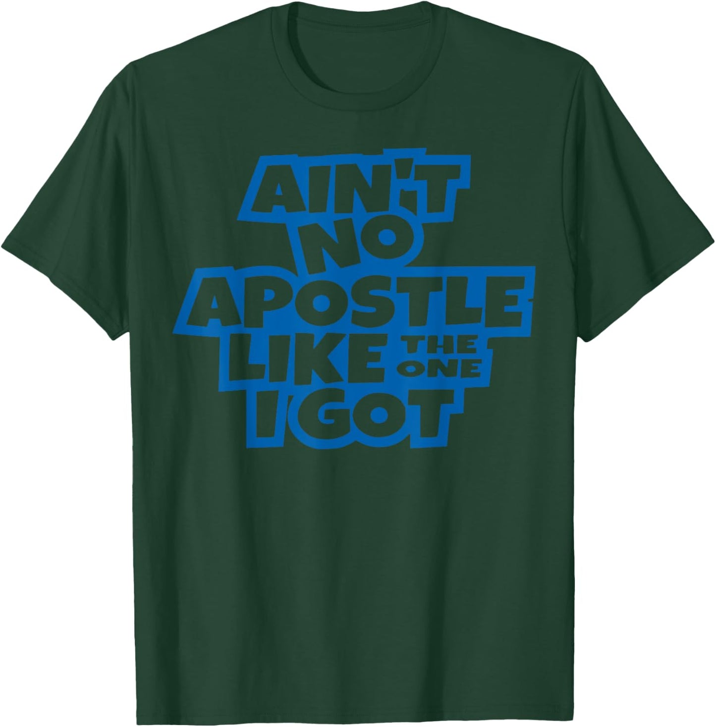 Ain't no apostle like the one I got Christian men women kids T-Shirt - T-Shirt | Forest