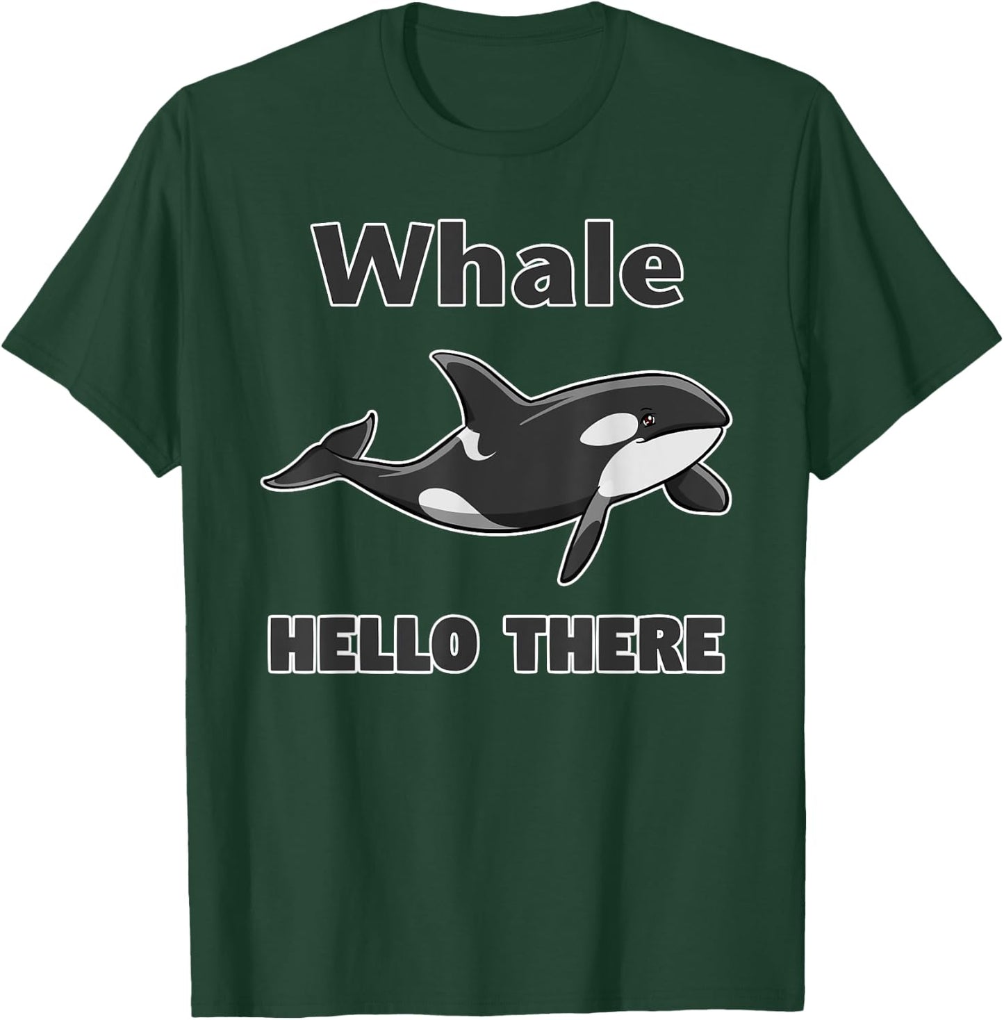 Whale Hello There Killer Whale Funny Orca Lover T-Shirt - T-Shirt | Forest