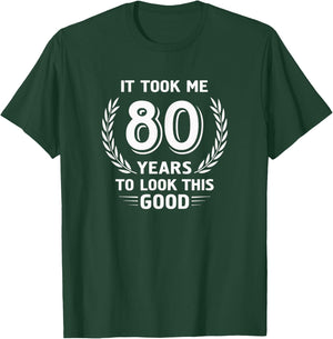 It Took Me 80 Years To Look This Good 80th Birthday T-Shirt - T-Shirt | Forest