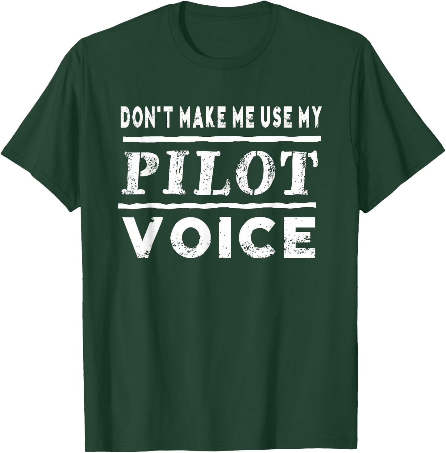 Don't Make Me Use My Pilot Voice Funny T-Shirt - T-Shirt | Forest