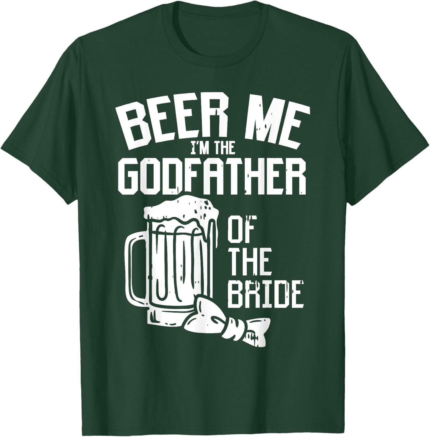 Beer Me Godfather Of Bride Wedding Party Rehearsal Dinner T-Shirt - T-Shirt | Forest