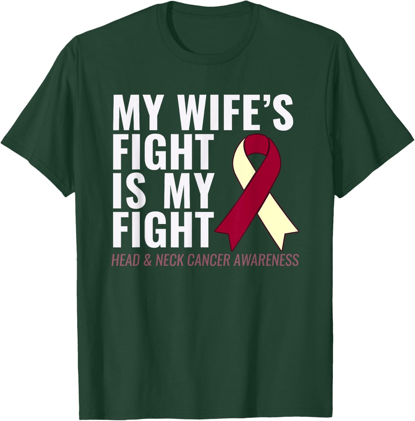 Head and Neck Cancer : My Wife's Fight is My Fight T-Shirt - T-Shirt | Forest
