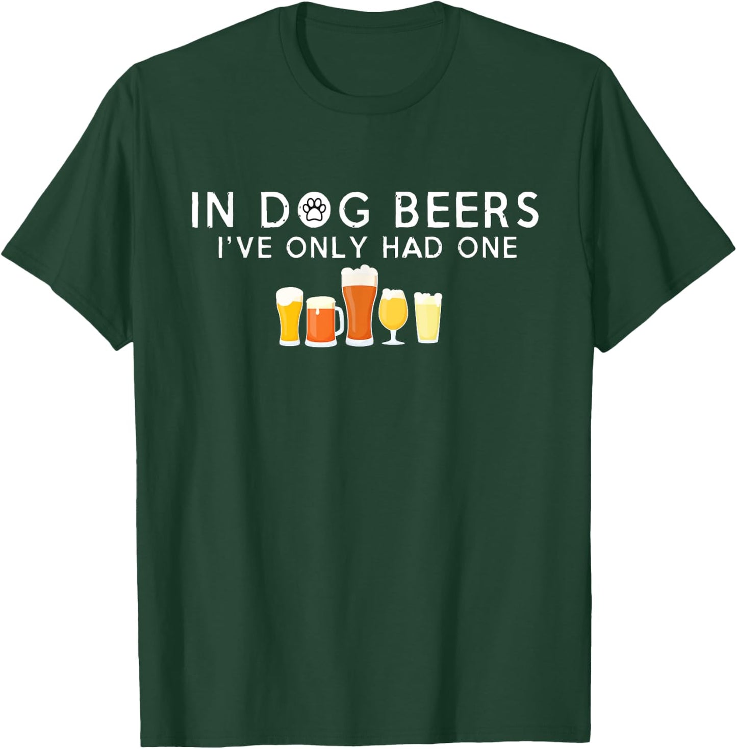 In Dog Beers I've Only Had One Hilarious Beer T-Shirt - T-Shirt | Forest
