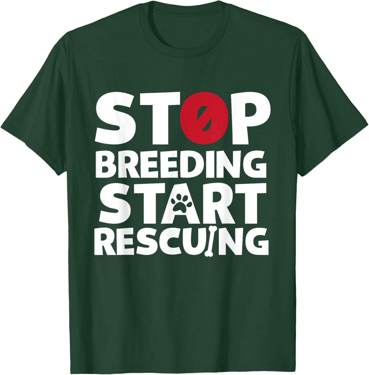 Stop Breeding Start Rescuing for Dog or Cat Lovers T-Shirt - T-Shirt | Forest