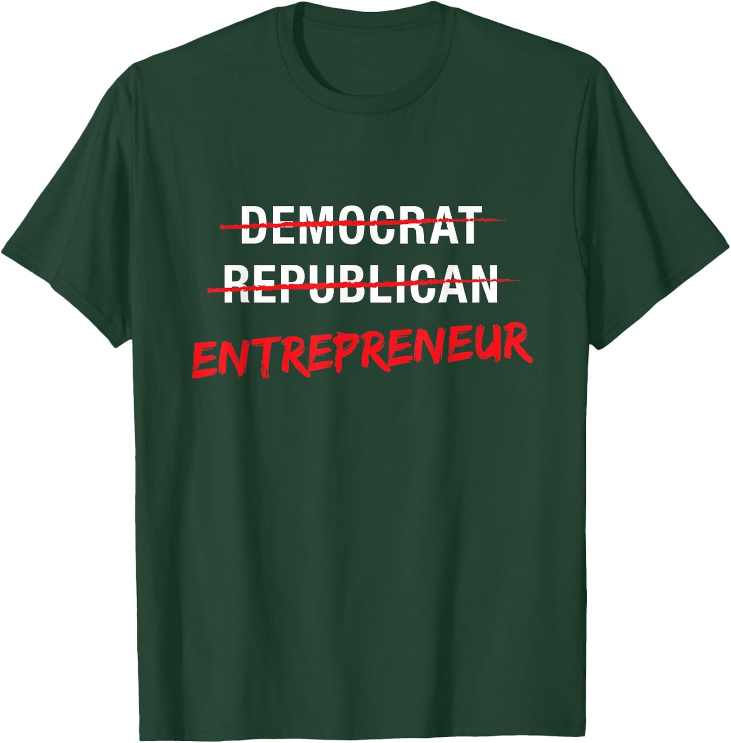 Political T Shirt Not Democrat Republican Entrepreneur T-Shirt - T-Shirt | Forest