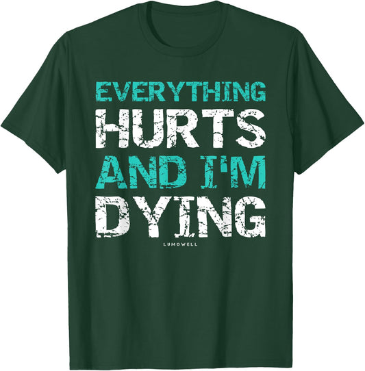 Funny Workout Shirts: Everything Hurts And I'm Dying T-Shirt - T-Shirt | Forest