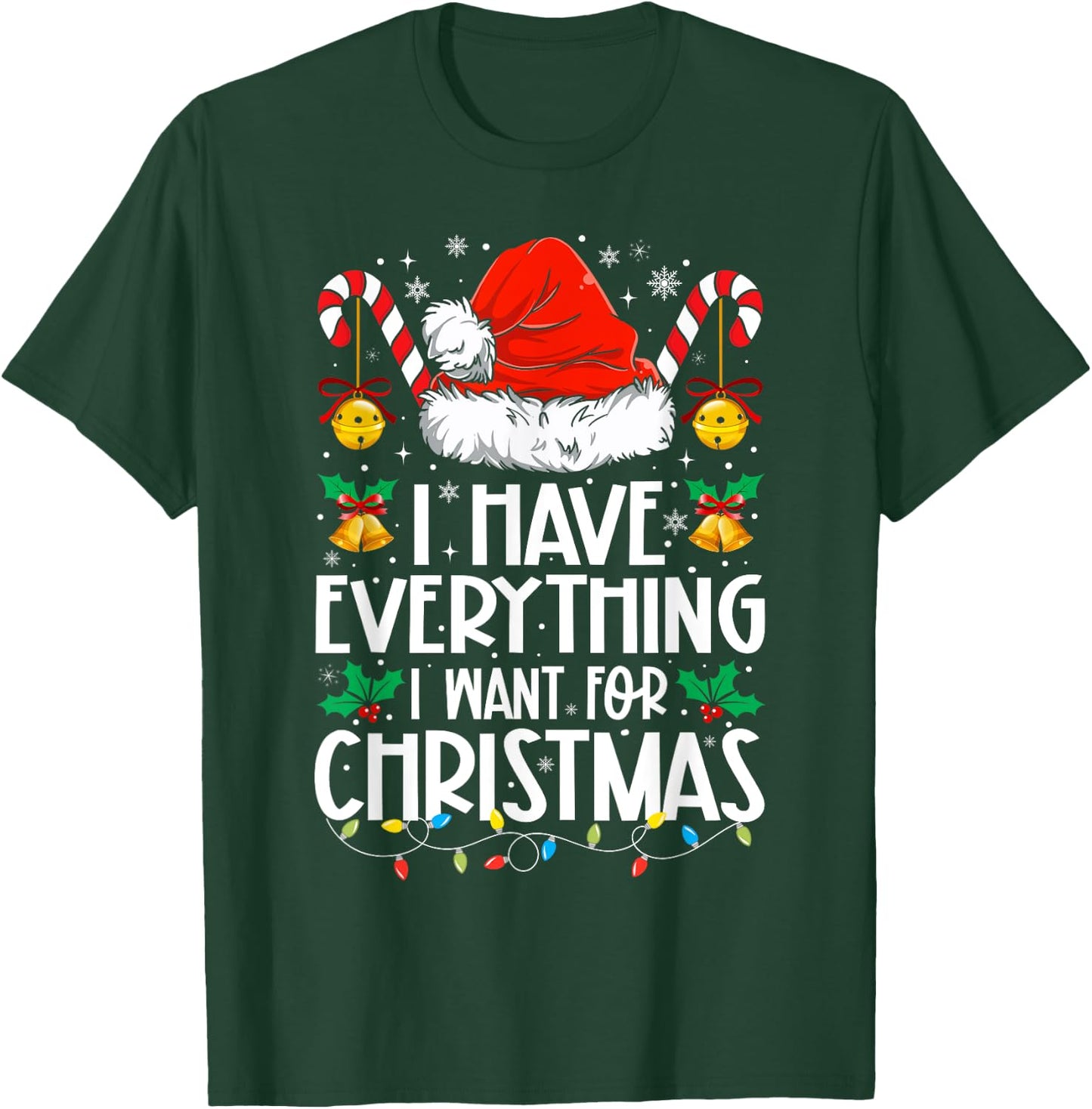 I Have Everything I Want For Christmas Its Me I'm Everything T-Shirt - T-Shirt | Forest