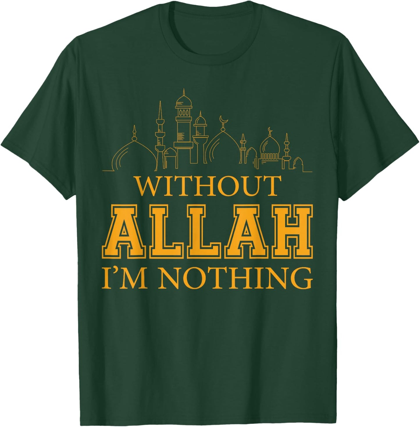Without Allah I'm Nothing Islamic Muslim T-Shirt - T-Shirt | Forest