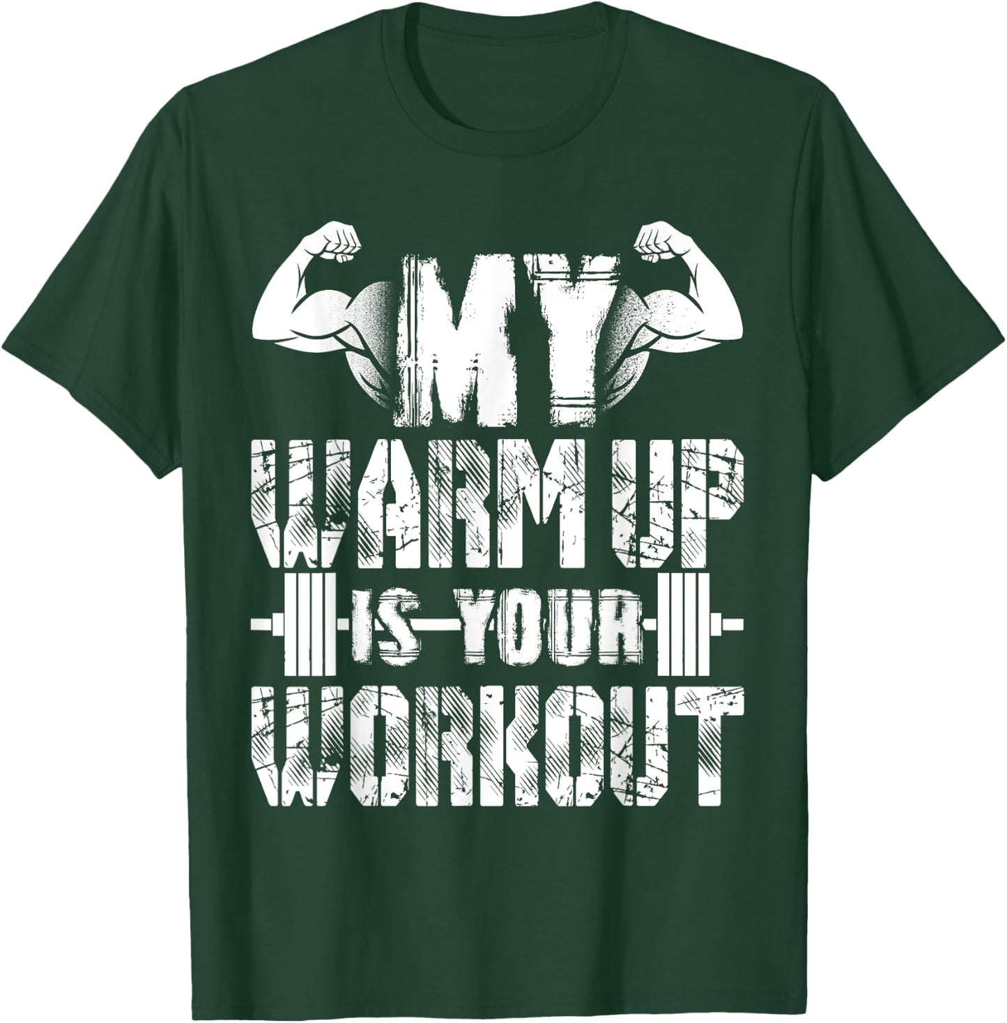 My Warm Up Is Your Workout T-Shirt - T-Shirt | Forest
