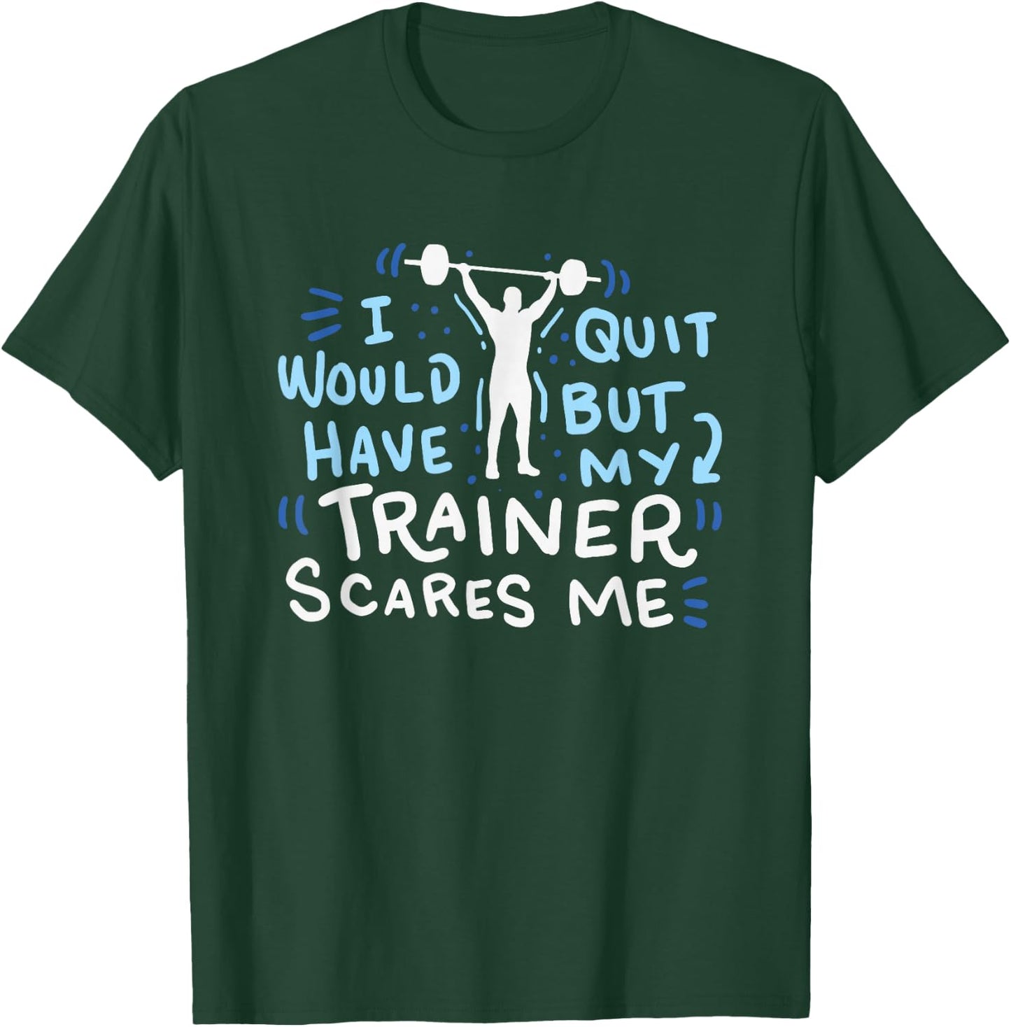 My Trainer Scares Me Funny Workout Exercise Gym Gift T-Shirt - T-Shirt | Forest