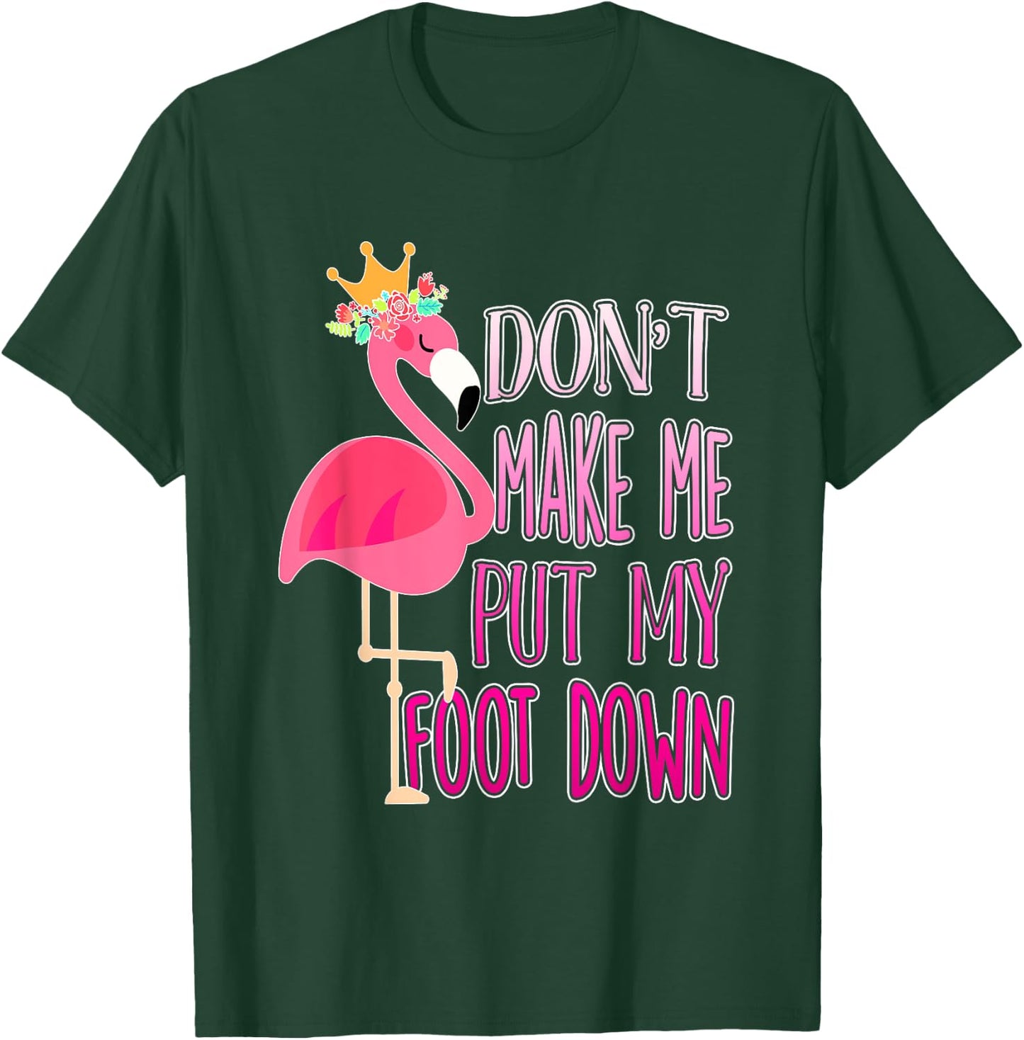 Don't make me put my foot down shirt Cute Flamingo lover T-Shirt - T-Shirt | Forest