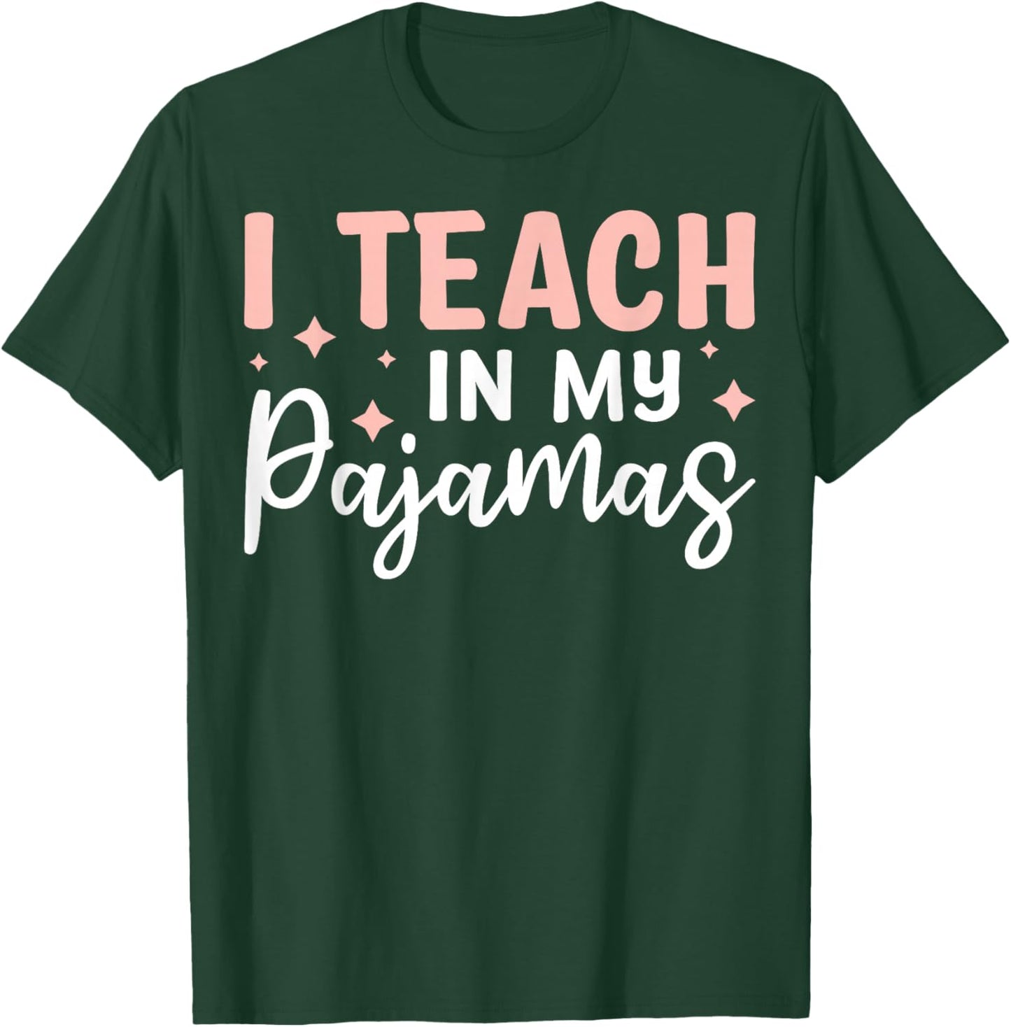 I Teach In My Pajamas T-Shirt - T-Shirt | Forest