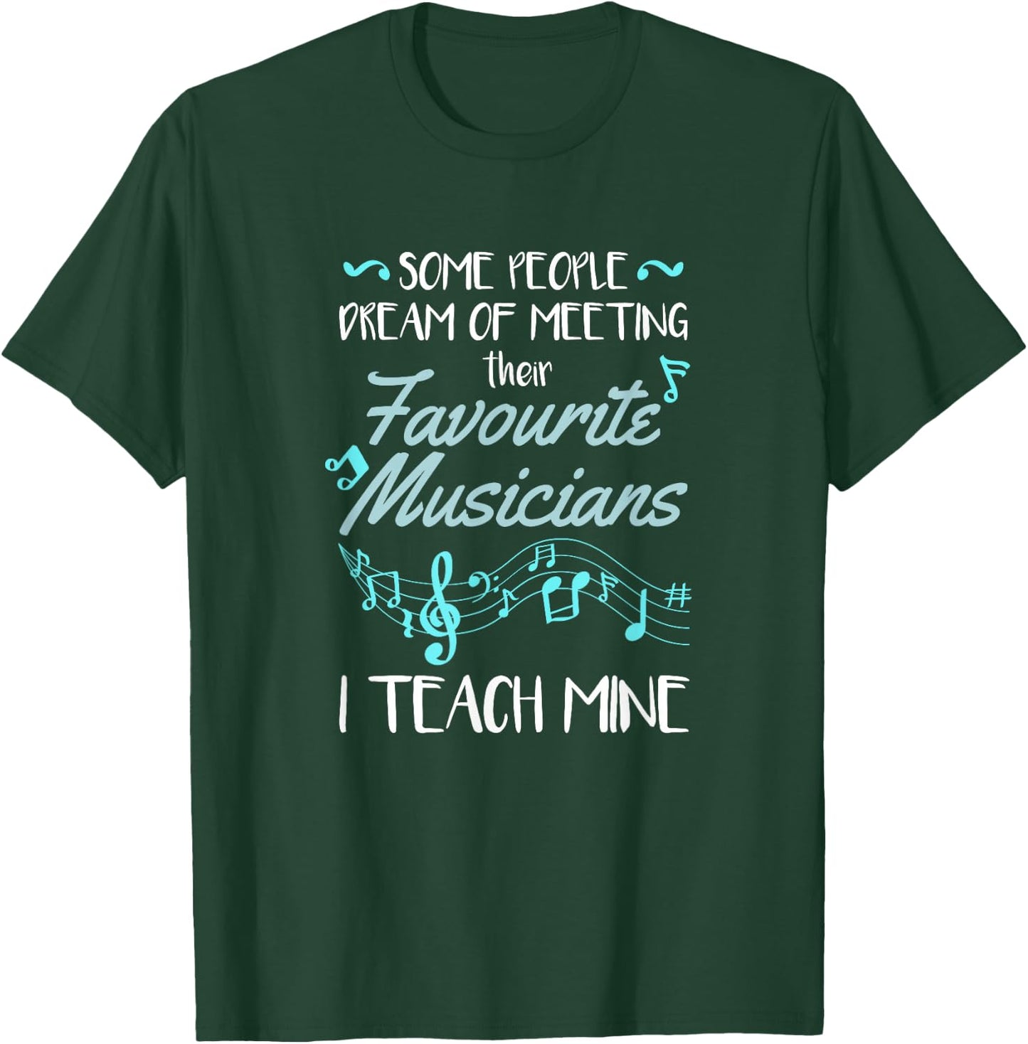 Some People Dream Of Meeting Their Favorite Music Teacher T-Shirt - T-Shirt | Forest