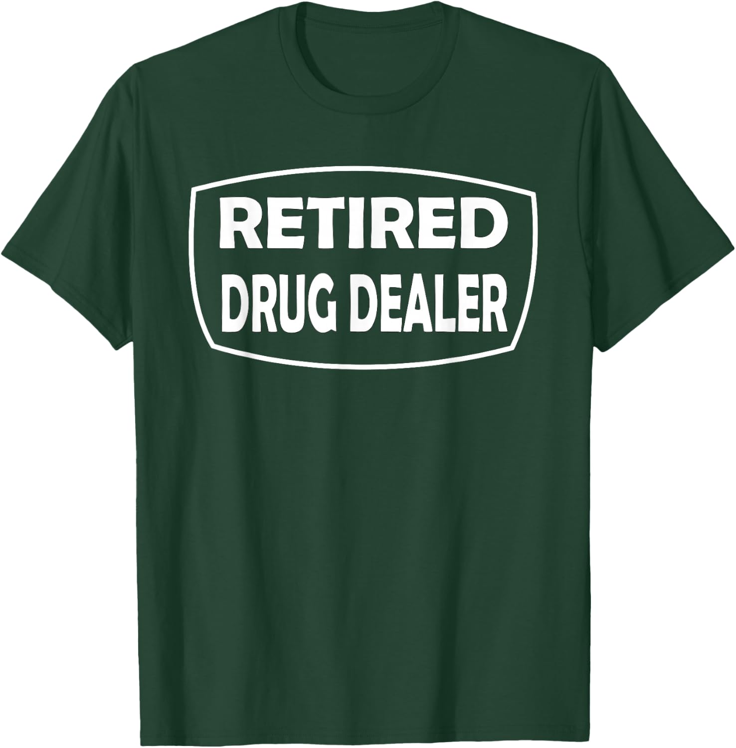 Retired Drug Dealer Funny Recovery Rehab T-Shirt - T-Shirt | Forest