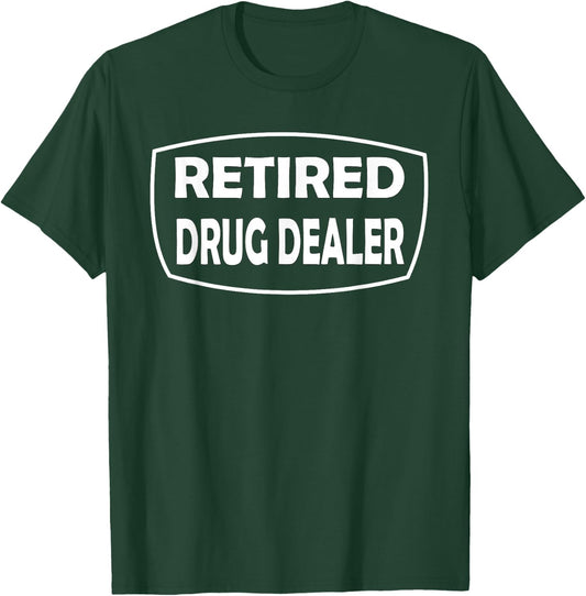 Retired Drug Dealer Funny Recovery Rehab T-Shirt - T-Shirt | Forest