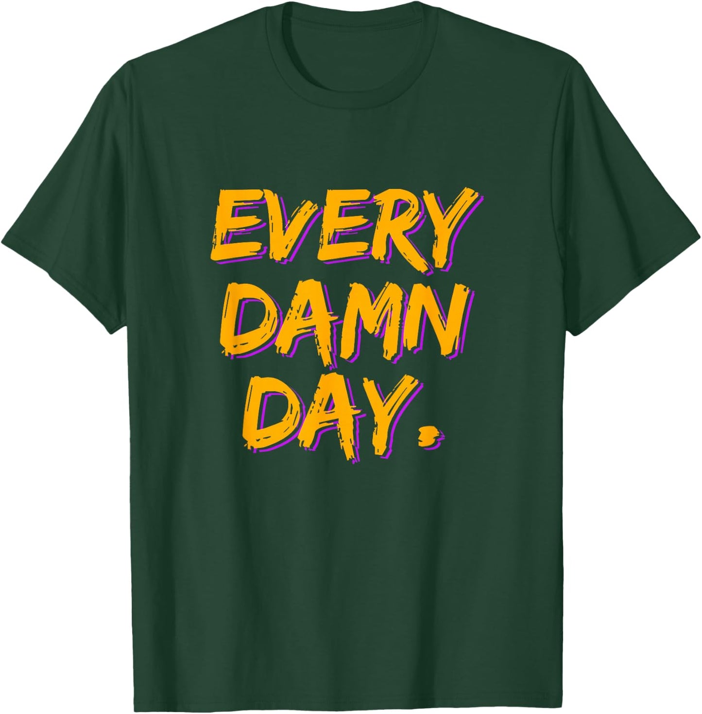 Motivational Workout - Every Damn Day T-Shirt - T-Shirt | Forest