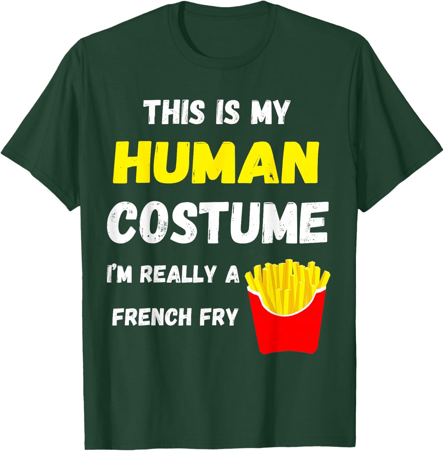This Is My Human Costume I'm Really A French Fry Fries T-Shirt - T-Shirt | Forest