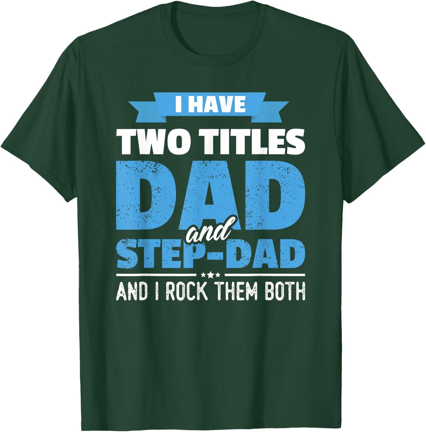 I Have Two Titles Dad And Step-Dad Gift Funny Father's Day T-Shirt - T-Shirt | Forest